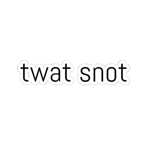 Twat Snot Funny Kiss-Cut Stickers, Humorous Laptop Decals, Quirky Gifts for Friends, Office Decor, Stickers for Teens